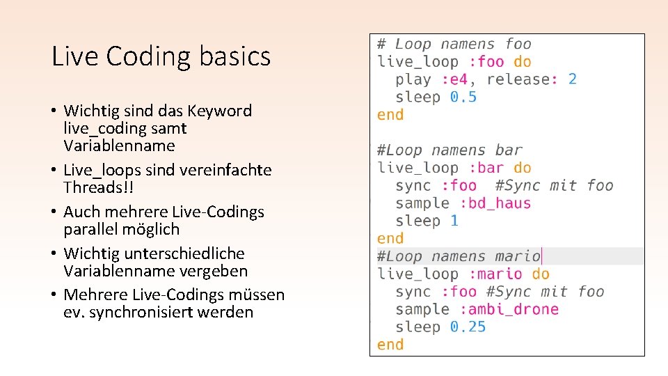 Live Coding basics • Wichtig sind das Keyword live_coding samt Variablenname • Live_loops sind Live Coding basics • Wichtig sind das Keyword live_coding samt Variablenname • Live_loops sind
