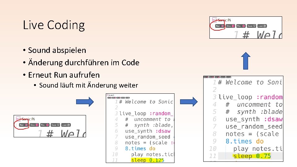 Live Coding • Sound abspielen • Änderung durchführen im Code • Erneut Run aufrufen Live Coding • Sound abspielen • Änderung durchführen im Code • Erneut Run aufrufen