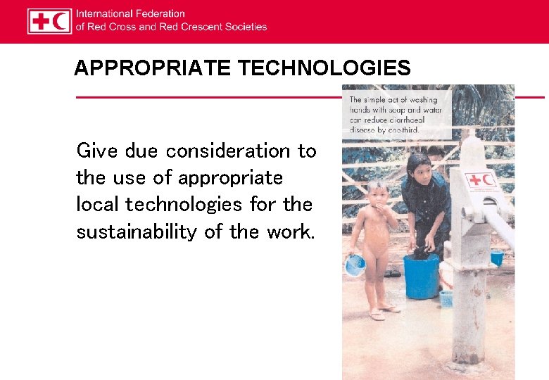 APPROPRIATE TECHNOLOGIES Give due consideration to the use of appropriate local technologies for the