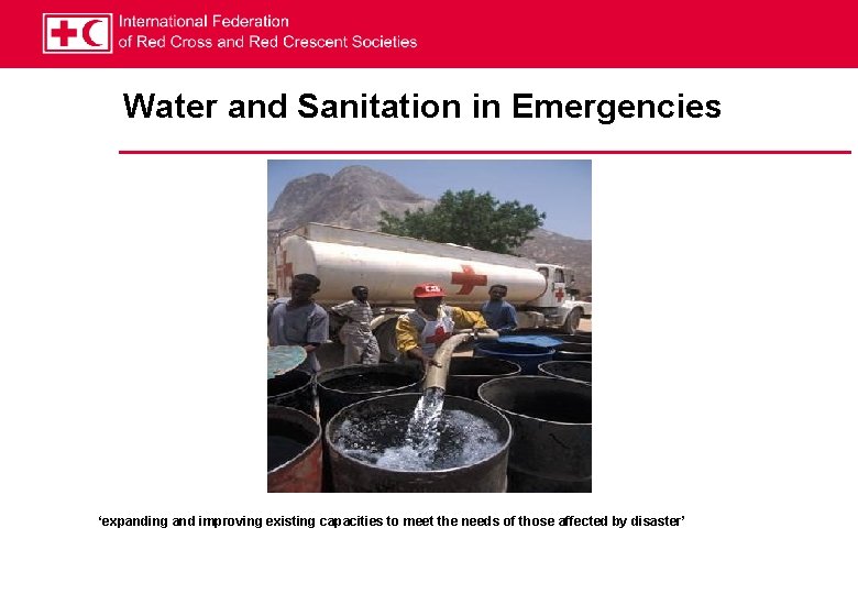 Water and Sanitation in Emergencies ‘expanding and improving existing capacities to meet the needs
