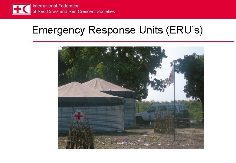 Emergency Response Units (ERU’s) 