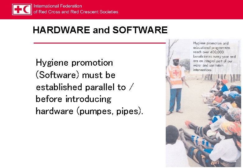HARDWARE and SOFTWARE Hygiene promotion (Software) must be established parallel to / before introducing