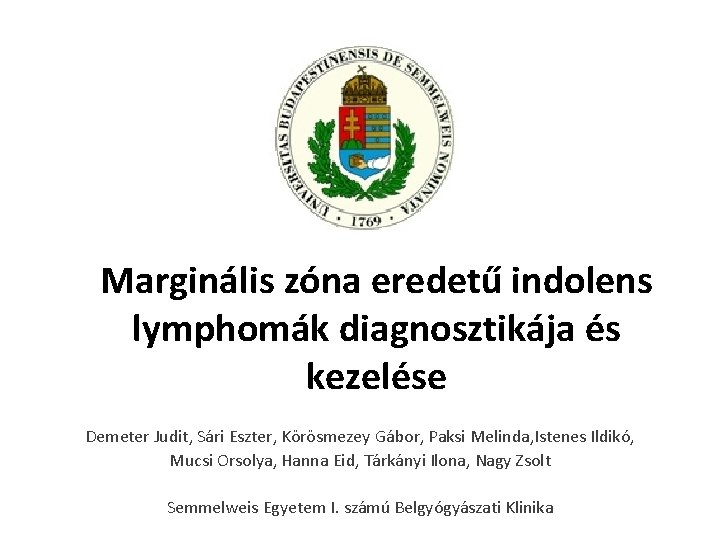Marginális zóna eredetű indolens lymphomák diagnosztikája és kezelése Demeter Judit, Sári Eszter, Körösmezey Gábor,