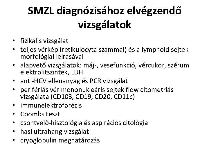 SMZL diagnózisához elvégzendő vizsgálatok • fizikális vizsgálat • teljes vérkép (retikulocyta számmal) és a