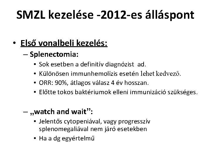 SMZL kezelése -2012 -es álláspont • Első vonalbeli kezelés: – Splenectomia: • • Sok