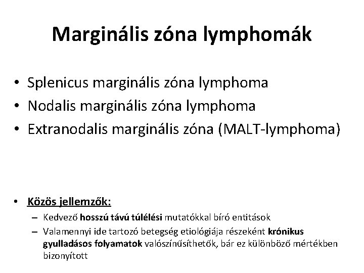 Marginális zóna lymphomák • Splenicus marginális zóna lymphoma • Nodalis marginális zóna lymphoma •