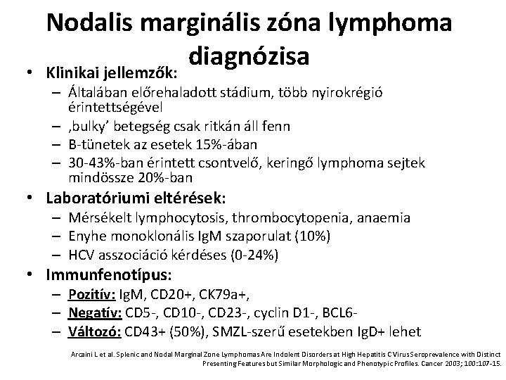  • Nodalis marginális zóna lymphoma diagnózisa Klinikai jellemzők: – Általában előrehaladott stádium, több