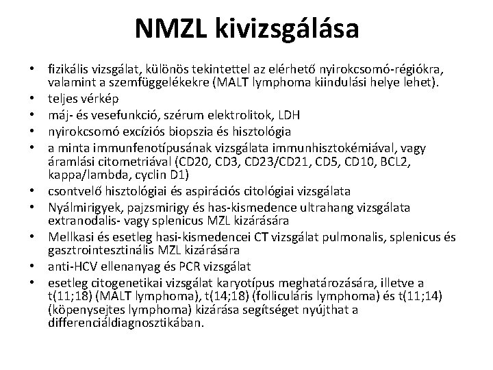 NMZL kivizsgálása • fizikális vizsgálat, különös tekintettel az elérhető nyirokcsomó-régiókra, valamint a szemfüggelékekre (MALT