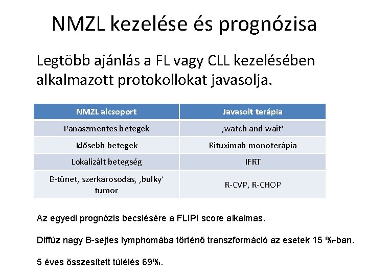 NMZL kezelése és prognózisa Legtöbb ajánlás a FL vagy CLL kezelésében alkalmazott protokollokat javasolja.