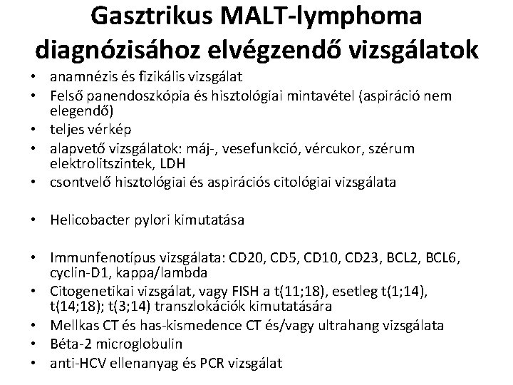 Gasztrikus MALT-lymphoma diagnózisához elvégzendő vizsgálatok • anamnézis és fizikális vizsgálat • Felső panendoszkópia és