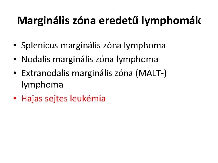 Marginális zóna eredetű lymphomák • Splenicus marginális zóna lymphoma • Nodalis marginális zóna lymphoma