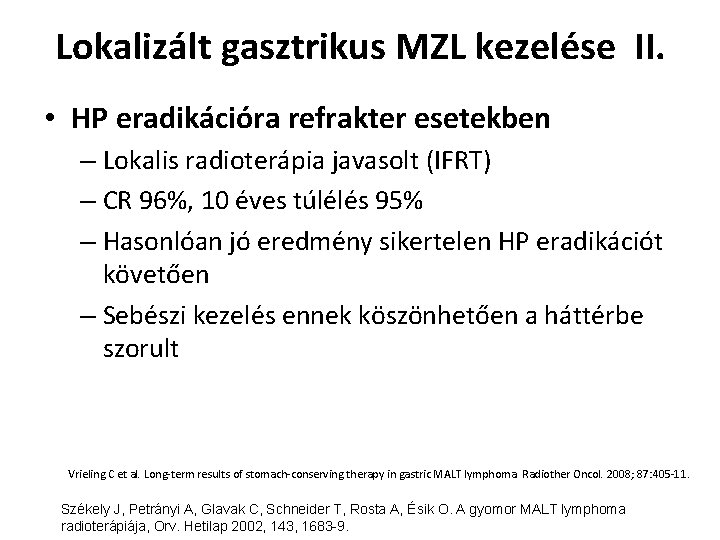 Lokalizált gasztrikus MZL kezelése II. • HP eradikációra refrakter esetekben – Lokalis radioterápia javasolt