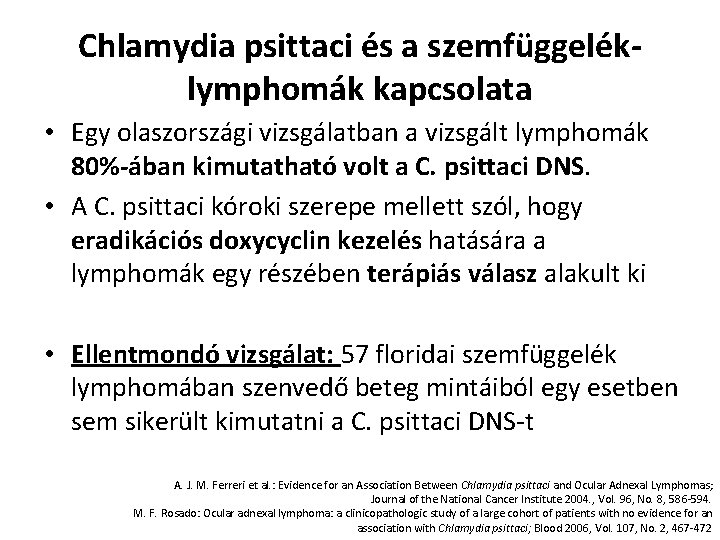 Chlamydia psittaci és a szemfüggeléklymphomák kapcsolata • Egy olaszországi vizsgálatban a vizsgált lymphomák 80%-ában