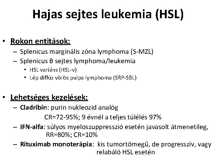 Hajas sejtes leukemia (HSL) • Rokon entitások: – Splenicus marginális zóna lymphoma (S-MZL) –