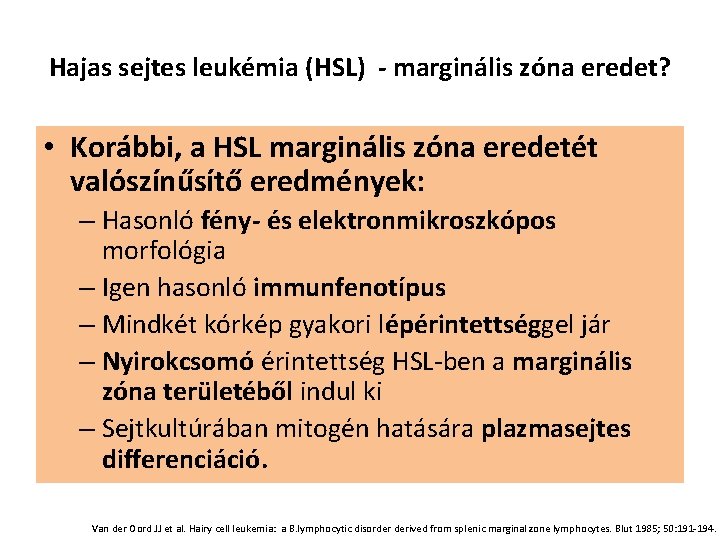 Hajas sejtes leukémia (HSL) - marginális zóna eredet? • Korábbi, a HSL marginális zóna