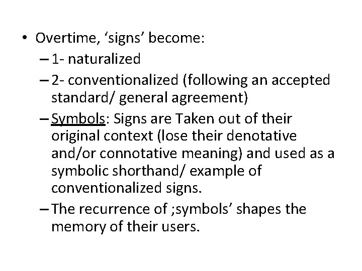  • Overtime, ‘signs’ become: – 1 - naturalized – 2 - conventionalized (following