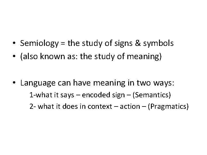  • Semiology = the study of signs & symbols • (also known as: