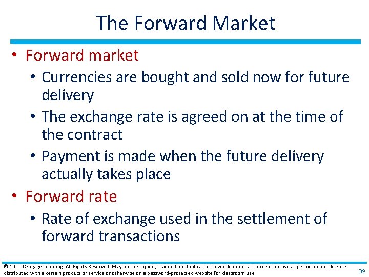 The Forward Market • Forward market • Currencies are bought and sold now for