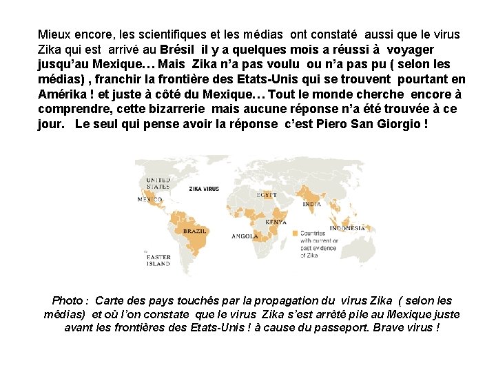 Mieux encore, les scientifiques et les médias ont constaté aussi que le virus Zika