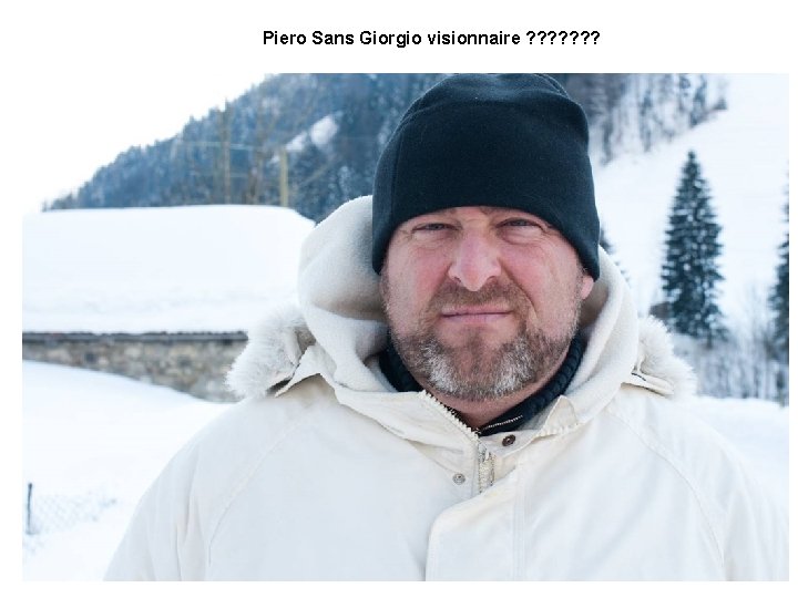 Piero Sans Giorgio visionnaire ? ? ? ? 