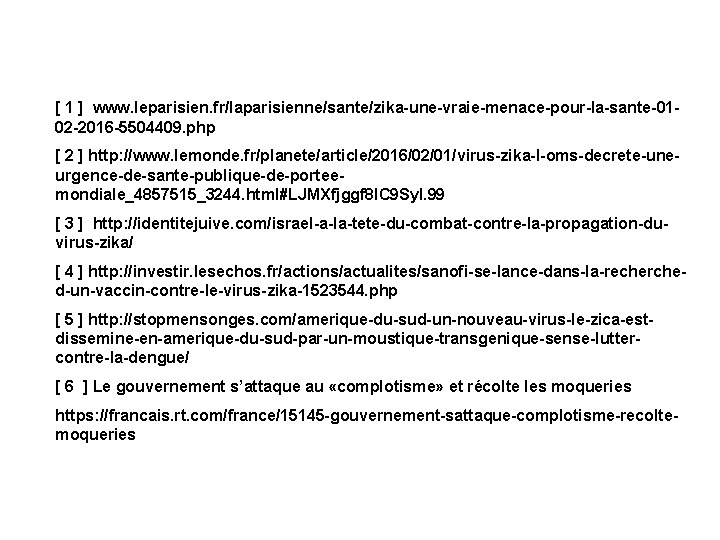 [ 1 ] www. leparisien. fr/laparisienne/sante/zika-une-vraie-menace-pour-la-sante-0102 -2016 -5504409. php [ 2 ] http: //www.