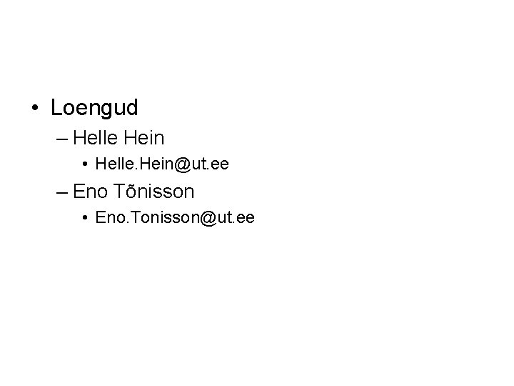  • Loengud – Helle Hein • Helle. Hein@ut. ee – Eno Tõnisson •