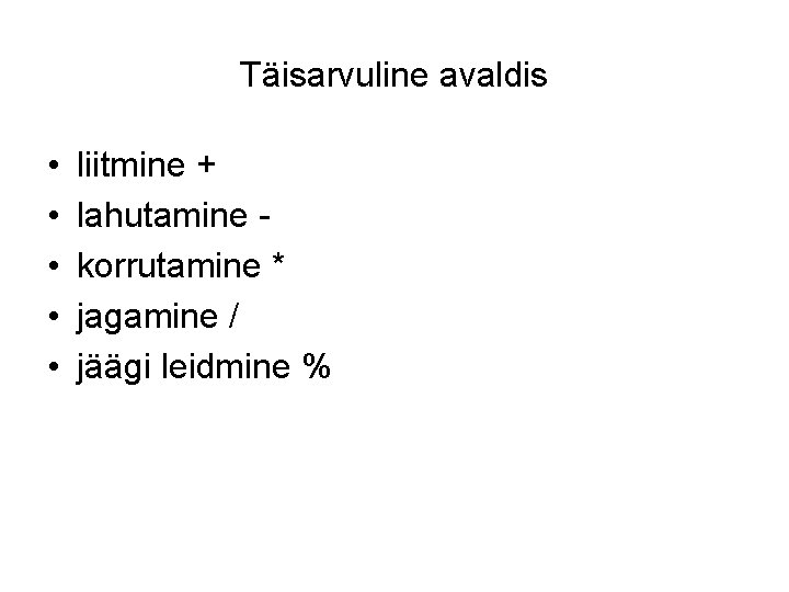 Täisarvuline avaldis • • • liitmine + lahutamine korrutamine * jagamine / jäägi leidmine