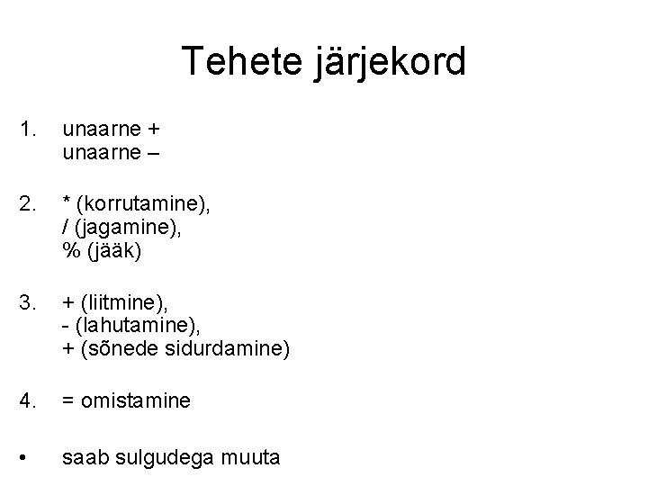 Tehete järjekord 1. unaarne + unaarne – 2. * (korrutamine), / (jagamine), % (jääk)