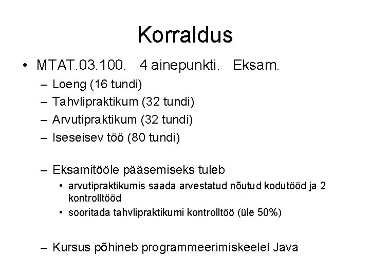 Korraldus • MTAT. 03. 100. 4 ainepunkti. Eksam. – – Loeng (16 tundi) Tahvlipraktikum