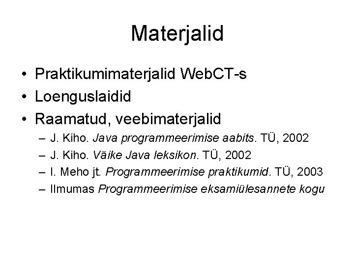 Materjalid • Praktikumimaterjalid Web. CT-s • Loenguslaidid • Raamatud, veebimaterjalid – – J. Kiho.