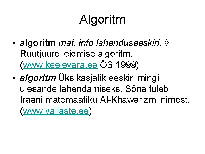 Algoritm • algoritm mat, info lahenduseeskiri. ◊ Ruutjuure leidmise algoritm. (www. keelevara. ee ÕS