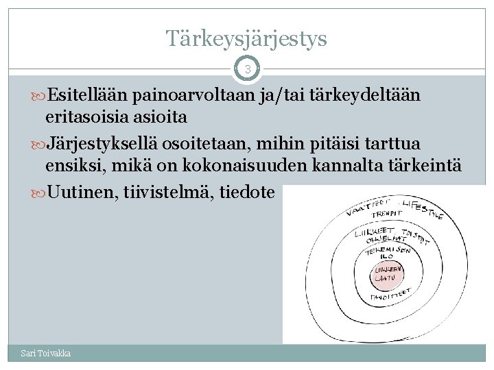 Tärkeysjärjestys 3 Esitellään painoarvoltaan ja/tai tärkeydeltään eritasoisia asioita Järjestyksellä osoitetaan, mihin pitäisi tarttua ensiksi,