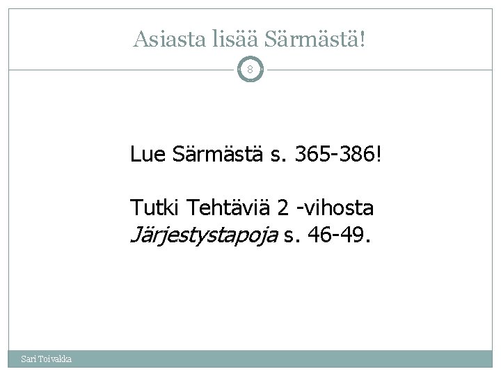 Asiasta lisää Särmästä! 8 Lue Särmästä s. 365 -386! Tutki Tehtäviä 2 -vihosta Järjestystapoja