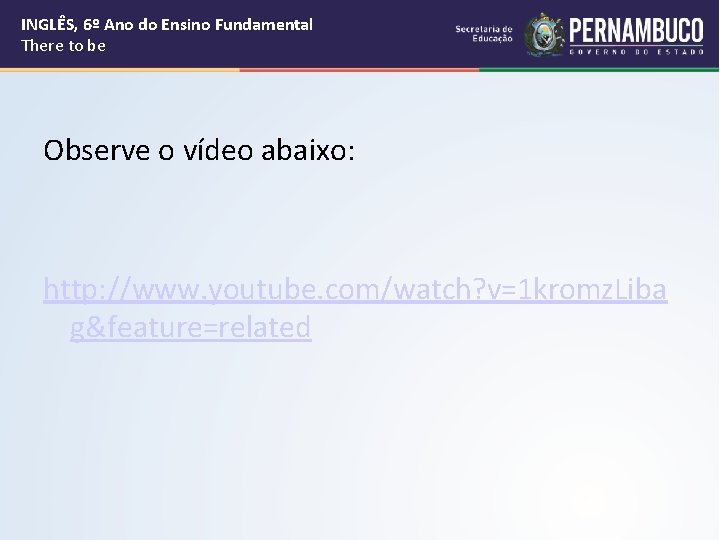 INGLÊS, 6º Ano do Ensino Fundamental There to be Observe o vídeo abaixo: http: