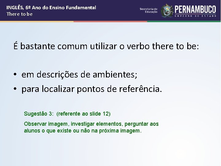 INGLÊS, 6º Ano do Ensino Fundamental There to be É bastante comum utilizar o