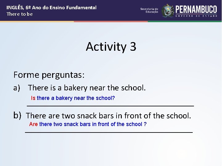INGLÊS, 6º Ano do Ensino Fundamental There to be Activity 3 Forme perguntas: a)