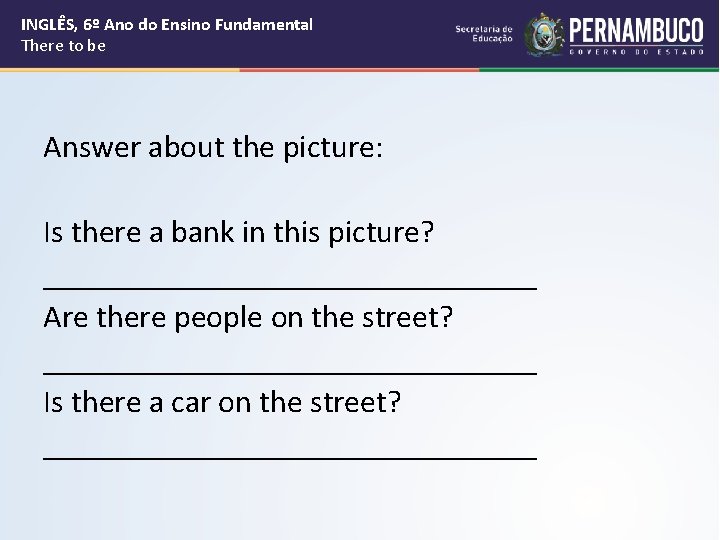 INGLÊS, 6º Ano do Ensino Fundamental There to be Answer about the picture: Is