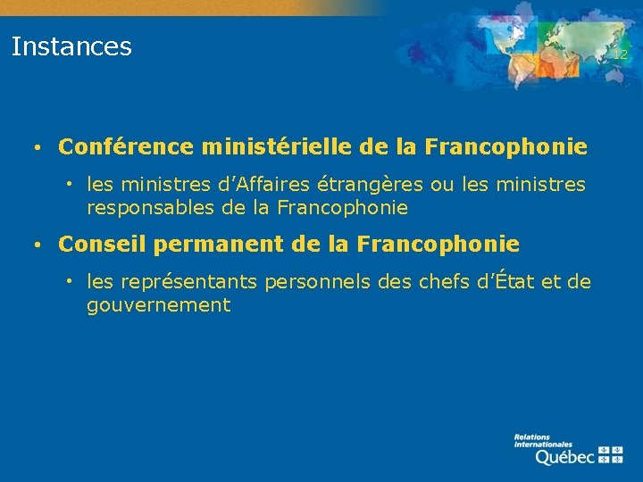 Instances • Conférence ministérielle de la Francophonie • les ministres d’Affaires étrangères ou les