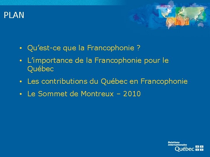 PLAN • Qu’est-ce que la Francophonie ? • L’importance de la Francophonie pour le
