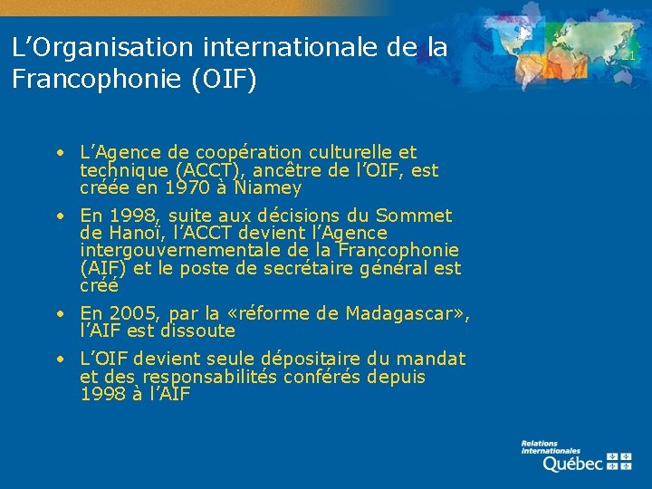 L’Organisation internationale de la Francophonie (OIF) • L’Agence de coopération culturelle et technique (ACCT),