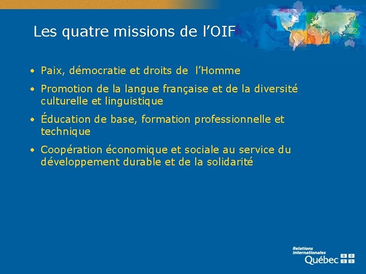 Les quatre missions de l’OIF • Paix, démocratie et droits de l’Homme • Promotion