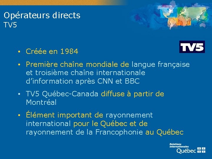 Opérateurs directs TV 5 • Créée en 1984 • Première chaîne mondiale de langue