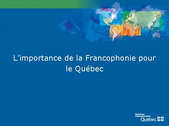 30 L’importance de la Francophonie pour le Québec 