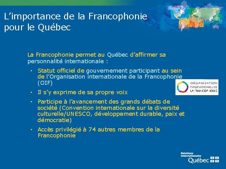 L’importance de la Francophonie pour le Québec La Francophonie permet au Québec d’affirmer sa