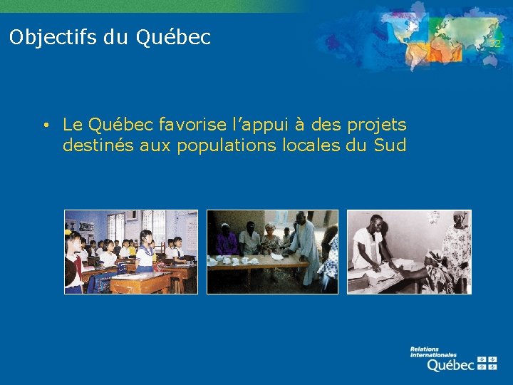 Objectifs du Québec • Le Québec favorise l’appui à des projets destinés aux populations