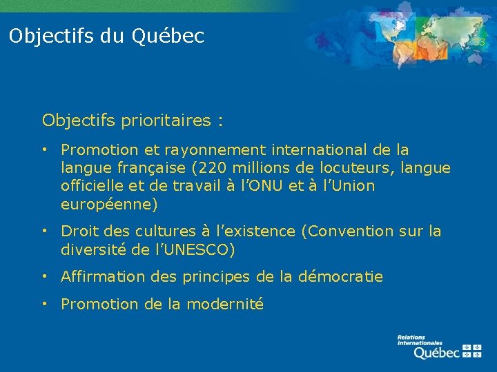 Objectifs du Québec Objectifs prioritaires : • Promotion et rayonnement international de la langue