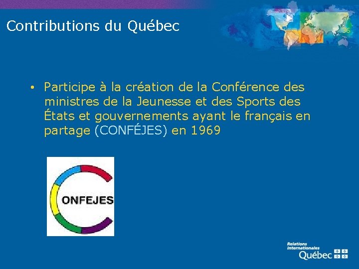 Contributions du Québec • Participe à la création de la Conférence des ministres de