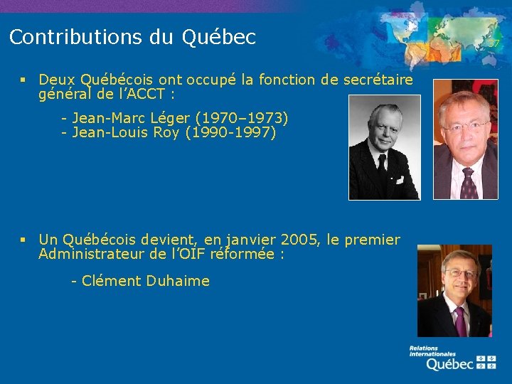 Contributions du Québec § Deux Québécois ont occupé la fonction de secrétaire général de