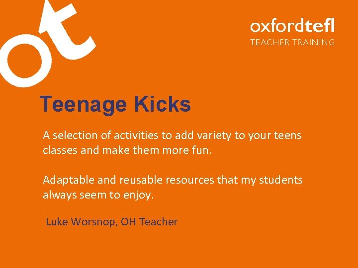 Teenage Kicks A selection of activities to add variety to your teens classes and