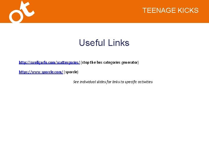 TEENAGE KICKS Useful Links http: //swellgarfo. com/scattergories/ (stop the bus categories generator) https: //www.